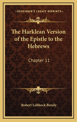 The Harklean Version of the Epistle to the Hebrews: Chapter 11:28 to 13:25 (1889) - Bensly, Robert Lubbock