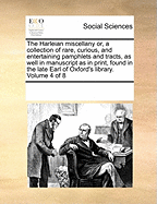 The Harleian Miscellany or, a Collection of Rare, Curious, and Entertaining Pamphlets and Tracts, as Well in Manuscript as in Print, Found in the Late Earl of Oxford's Library. of 8; Volume 7