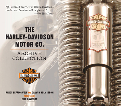 The Harley-Davidson Motor Co. Archive Collection - Leffingwell, Randy (Photographer), and Holmstrom, Darwin, and Davidson, Bill (Foreword by)