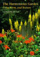 The Harmonious Garden: Color, Form, and Texture - Ziegler, Catherine
