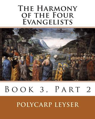 The Harmony of the Four Evangelists, Volume 3, Part 2 - Dinda, Richard, Dr. (Translated by), and Melvin, Rachel K (Editor), and Heiser, James D (Editor)