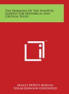 The Harmony of the Synoptic Gospels for Historical and Critical Study - Burton, Ernest DeWitt, and Goodspeed, Edgar Johnson