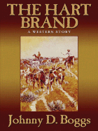 The Hart Brand: A Western Story - Boggs, Johnny D