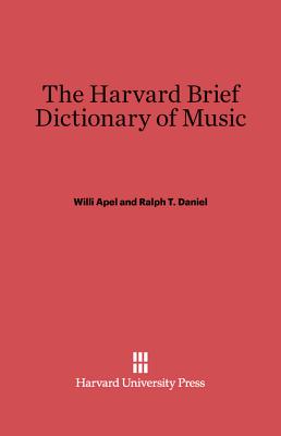 The Harvard Brief Dictionary of Music - Apel, Willi, and Daniel, Ralph T