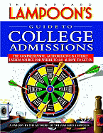 The Harvard Lampoon's Guide to College Admissions: The Comprehensive, Authoritative & Utterly Useless Source for Where to Go and How to Get in - Harvard Lampoon (Editor)