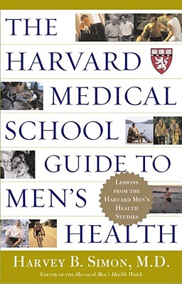 The Harvard Medical School Guide to Men's Health: Lessons from the Harvard Men's Health Studies - Simon, Harvey B, M.D.
