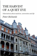 The Harvest Of A Quiet Eye: Observations About Medicine, Universities and Life - Richards, Peter