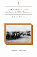 The Harvest Story: Recollections of Old-Time Threshermen