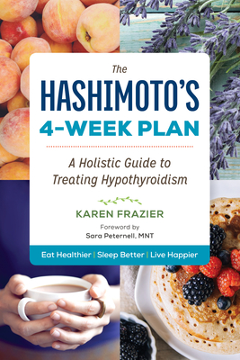 The Hashimoto's 4-Week Plan: A Holistic Guide to Treating Hypothyroidism - Frazier, Karen