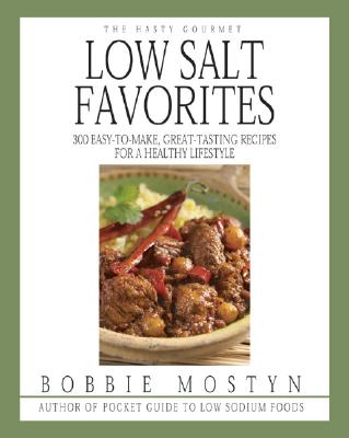 The Hasty Gourmet Low Salt Favorites: 300 Easy-To-Make, Great-Tasting Recipes for a Healthy Lifestyle - Mostyn, Bobbie