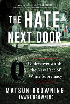 The Hate Next Door: Undercover Within the New Face of White Supremacy - Browning, Matson, and Browning, Tawni