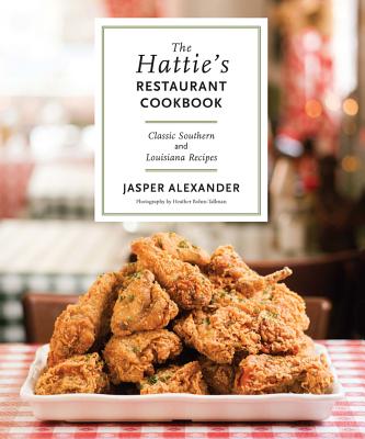 The Hattie's Restaurant Cookbook: Classic Southern and Louisiana Recipes - Alexander, Jasper
