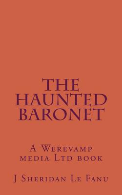The Haunted Baronet - Fanu, Sheridan Le
