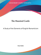 The Haunted Castle: A Study of the Elements of English Romanticism