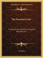 The Haunted Castle: A Study of the Elements of English Romanticism