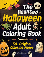 The Haunted Halloween Adult Coloring Book: 50+ Original Coloring Pages