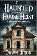 The Haunted House Heist: A Spooky Adventure