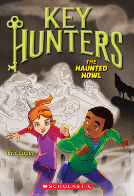 The Haunted Howl (Key Hunters #3): Volume 3 - Luper, Eric, and Weber, Lisa K (Illustrator)
