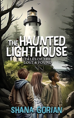 The Haunted Lighthouse: Tales of the Lost & Found - Gorian, Shana