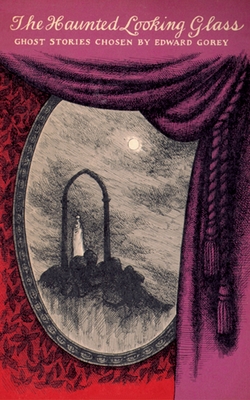 The Haunted Looking Glass - Gorey, Edward (Introduction by)