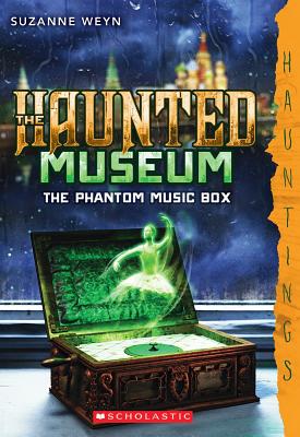 The Haunted Museum #2: The Phantom Music Box: (a Hauntings Novel) - Weyn, Suzanne