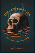The Haunted North: Horror Stories From Viking Country