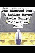 The Haunted Pen: A Latigo Bayne Movie Script Collection: Volume 1