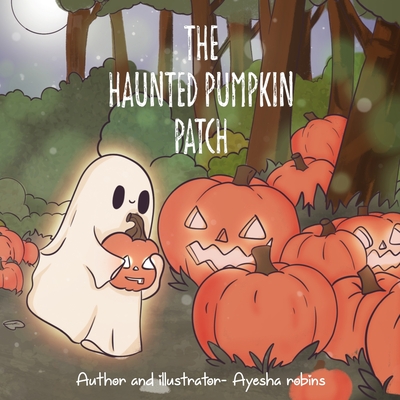 The haunted pumpkin patch - Robins, Ayesha Amy