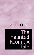 The Haunted Room: A Tale