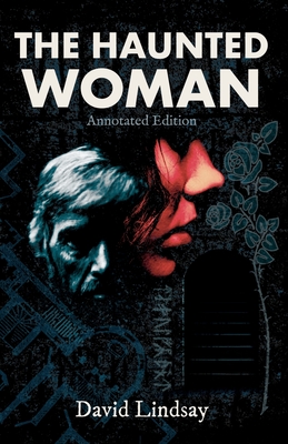 The Haunted Woman: Annotated Edition: Annotated Edition - Lindsay, David, and Ewing, Murray (Notes by)