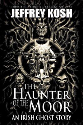 The Haunter of the Moor: An Irish Ghost Story - Versini, Lorraine (Editor), and Kosh, Jeffrey