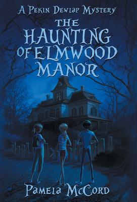 The Haunting of Elmwood Manor - McCord, Pamela