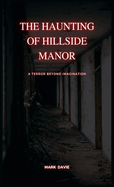 The Haunting of Hillside Manor: A Terror Beyond Imagination