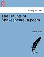 The Haunts of Shakespeare: : A Poem.