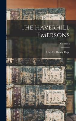 The Haverhill Emersons; Volume 2 - Pope, Charles Henry