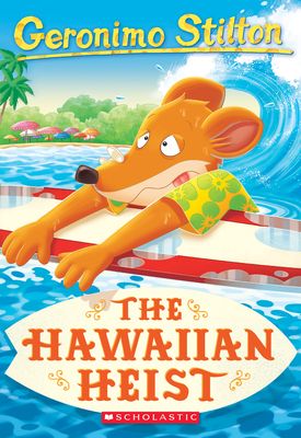 The Hawaiian Heist (Geronimo Stilton #72) - Stilton, Geronimo