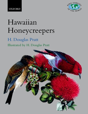 The Hawaiian Honeycreepers: Drepanidinae - Pratt, H Douglas