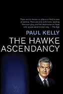 The Hawke Ascendancy: A Definitive Account of Its Origins and Climax 1975-1983