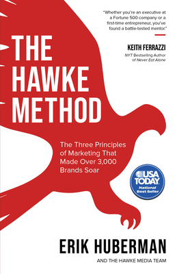 The Hawke Method: The Three Principles of Marketing that Made Over 3,000 Brands Soar - Huberman, Erik