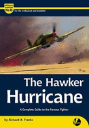 The Hawker Hurricane: A Complete Guide To The Famous Fighter