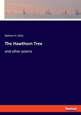 The Hawthorn Tree: and other poems - Dole, Nathan H