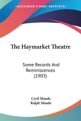 The Haymarket Theatre: Some Records And Reminiscences (1903) - Maude, Cyril, and Maude, Ralph (Editor)