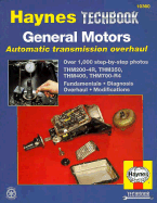 The Haynes General Motors automatic transmission overhaul manual - Godfrey, Eric, and Haynes, John Harold
