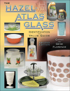 The Hazel-Atlas Glass Identification and Value Guide - Florence, Cathy, and Florence, Gene