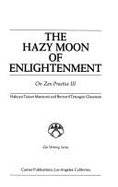 The Hazy Moon Off Enlightenment: On Zen Practice III