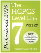 The HCPCS Level II Professional 2025 in 7 Weeks: 1000+ Practice Questions On Everything You Need to Master the Art of Coding