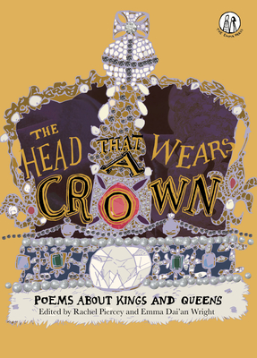 The Head that Wears a Crown: Poems about Kings and Queens - Piercey, Rachel (Editor)