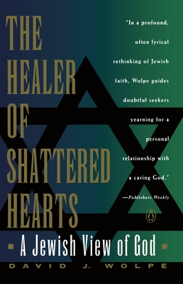 The Healer of Shattered Hearts: A Jewish View of God - Wolpe, David J, Rabbi