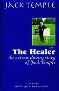 The Healer: The Extraordinary Story of Jack Temple - Temple, Jack