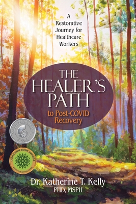 The Healer's Path to Post-COVID Recovery: A Restorative Journey for Healthcare Workers - Kelly, Katherine T